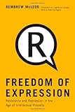 Freedom of Expression: Resistance and Repression in the Age of Intellectual Property