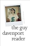 The Guy Davenport Reader by Guy Davenport, Erik Reece