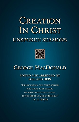 Creation in Christ: Unspoken Sermons by George MacDonald