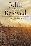 John the Beloved by Deborah Wyatt