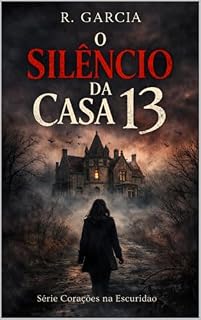 Livro O Silencio da Casa 13: Um dark romance psicológico sobre segredos, medo e desejo (Corações na Escuridão Livro 1)