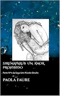 Livro Siremaparub um amor prohibido: Parte Nº4 da Saga Um Mundo Oculto (UM MUNDO ESCONDIDO)