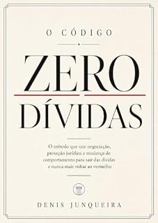 Livro O Código Zero Dívidas: O método que une negociação, proteção jurídica e mudança de comportamento para sair das dívidas e nunca mais voltar ao vermelho