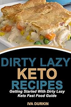 DIRTY LAZY KETO RECIPES: Getting Started With Dirty Lazy Keto Fast Food