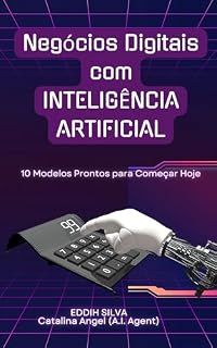 Livro NEGÓCIOS DIGITAIS COM INTELIGÊNCIA ARTIFICIAL: 10 Modelos Prontos para Começar Hoje