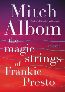 Mitch Albom: The Magic Strings of Frankie Presto (Hardcover); 2015 Edition