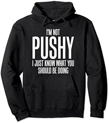 Unisex I'm Not Pushy I Just Know What You Should Be Doing Hoodie XL: Black
