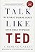 Talk Like TED: The 9 Public-Speaking Secrets of the World's Top Minds