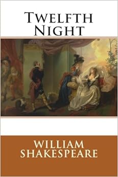 Twelfth Night, by William Shakespeare Twelfth Night, by William Shakespeare