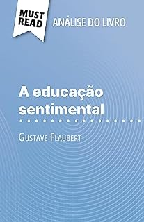 Livro A educação sentimental de Gustave Flaubert (Análise do livro): Análise completa e resumo pormenorizado do trabalho