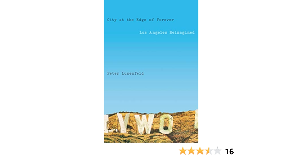 City At The Edge Of Forever Los Angeles Reimagined Lunenfeld Peter 9780525561934 Amazon Com Books