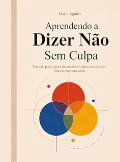 Livro Aprendendo a Dizer Não sem Culpa: Um guia prático para desenvolver limites, autonomia e relações mais saudáveis