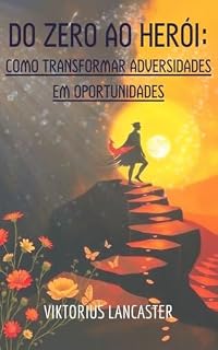 Livro Do Zero ao Herói: Como Transformar Adversidades em Oportunidades