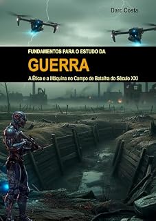 Livro FUNDAMENTOS PARA O ESTUDO DA GUERRA: A ÉTICA E A MÁQUINA NO CAMPO DE BATALHA DO SÉCULO XXI