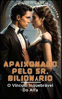 Livro APAIXONADO PELO SR. BILIONÁRIO: O Vínculo Inquebrável Do Alfa