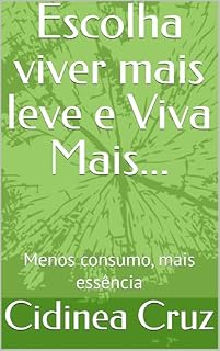 Livro Escolha viver mais leve e Viva Mais...: Menos consumo, mais essência