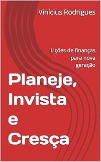 Livro Planeje, Invista e Cresça : Lições de finanças para nova geração (Investindo no Futuro Livro 1)