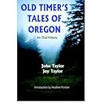Front cover for the book OLD TIMER'S TALES OF OREGON: AN ORAL HISTORY by John Taylor
