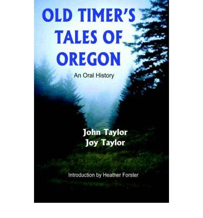 OLD TIMER'S TALES OF OREGON: AN ORAL HISTORY