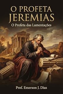 Livro O PROFETA JEREMIAS: O Profeta das Lamentações.