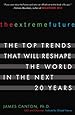 The Extreme Future: The Top Trends That Will Reshape the World in the Next 20 Years