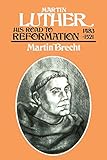 Martin Luther: His Road to Reformation 1483-1521 by Martin Brecht