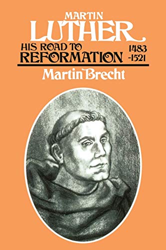 Martin Luther: His Road to Reformation 1483-1521 by Martin Brecht
