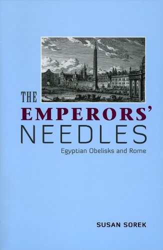 The Emperors' Needles: Egyptian Obelisks and Rome by Susan Sorek