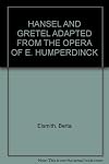 HANSEL AND GRETEL ADAPTED FROM THE OPERA OF E. HUMPERDINCK