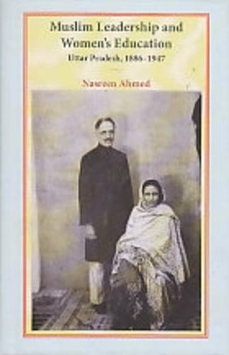 Muslim Leadership and Women's Education: Uttar Pradesah 1886-1947