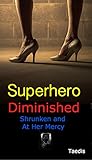 Superhero Diminished: Shrunken and At Her Mercy