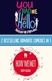 You Had Me At Hello, How We Met: 2 Bestselling Romantic Comedies in 1 by 
