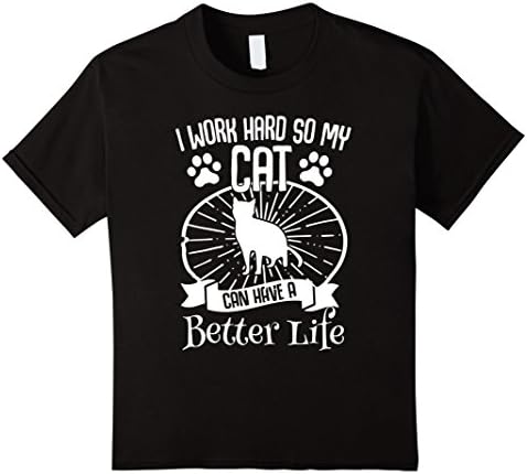 Kids I Work Hard So My Cat Can Have A Better Life T-Shirt 4 Black