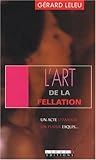 L'art de la fellation / L'art du cunnilingus : Un acte d'amour, un plaisir exquis by