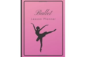 Ballet Lesson Planner: The Book to Organize Your Lessons, Combinations, Music, and Formations For Ballet Class - Pink (Dance Teacher Books)