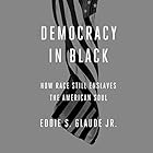 Democracy in Black: How Race Still Enslaves the American Soul