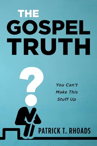 The Gospel Truth: You Can't Make This Stuff Up