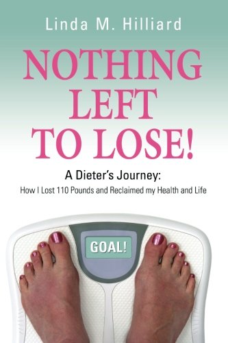 Nothing Left to Lose: How I Lost 110 pounds and Reclaimed My Health and Life