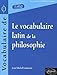 Le vocabulaire latin de la philosophie : De Cicéron à Heidegger by 