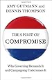 The Spirit of Compromise: Why Governing Demands It and Campaigning Undermines It