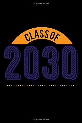 CLASS OF 2030: A Journal, Notepad, or Diary to write down your thoughts. - 120 Page - 6x9 - College Ruled Journal - Writing Book, Personal Writing Space, Doodle, Note, Sketchpad Paperback – August 2, 2019