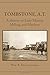 Tombstone, A.T.: A History of Early Mining, Milling, and Mayhem (Western Lands and Waters)