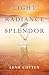 Light Radiance Splendor: A Novel by Leah Chyten