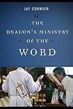 The Deacon's Ministry of the Word by Jay Cormier DMin
