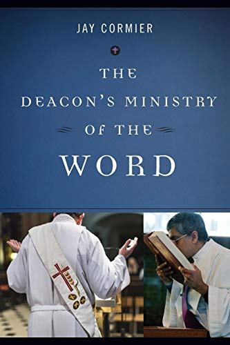 The Deacon's Ministry of the Word by Jay Cormier DMin