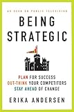 Being Strategic: Plan for Success; Out-think Your Competitors; Stay Ahead of Change