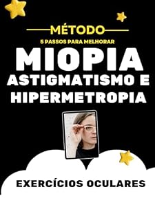 Livro Método 05 Passos para Melhorar da Miopia, o Astigmatismo e a Hipermetropia: Exercícios Oculares