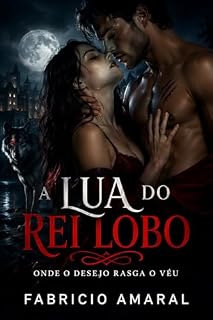 Livro A Lua do Rei Lobo: Onde o desejo rasga o véu