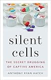 Anthony Ryan Hatch, "Silent Cells: The Secret Drugging of Captive America" (U Minnesota Press, 2019)