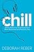Chill: Stress-Reducing Techniques for a More Balanced, Peaceful You